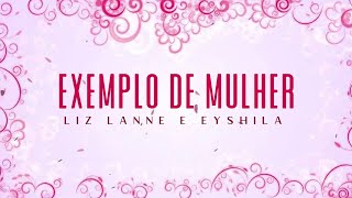 Exemplo de Mulher | Liz Lanne e Eyshila [VideoLETRA] (Especial dia das Mães)