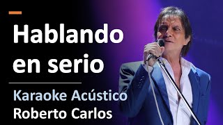 Hablando en serio (Carlos Colla &amp; Mauricio Duboc) | Roberto Carlos | Karaoke Acustico