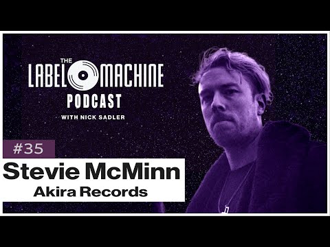 The Label Machine Podcast #35 - Stevie McMinn (Akira Records)