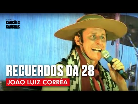RECUERDOS DA 28 - JOÃO LUIZ CORRÊA (AO VIVO - SHOW DO SUL)