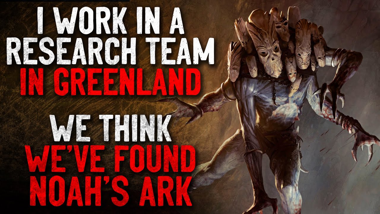 "I work as part of a research team in Greenland. We think we've found Noah's Ark" Creepypasta