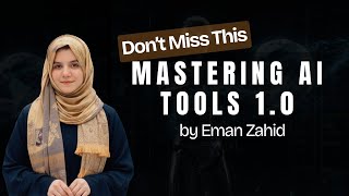 Mastering AI Tools 1.0 Webinar by Eman Zahid
