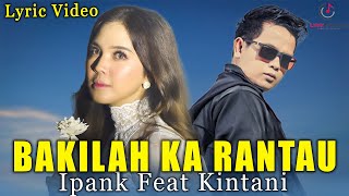 Download lagu Lagu Minang BAKILAH KA RANTAU - Ipank Ft. Kintani (  Lirik video ) mp3