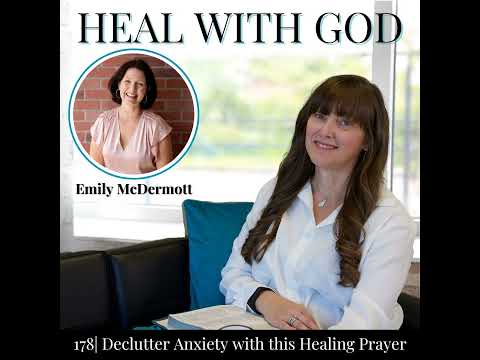 178| Declutter Anxiety with This 4-Word Healing with Prayer for Real Peace with Emily McDermott