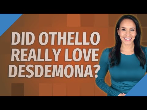 Did Othello really love Desdemona?