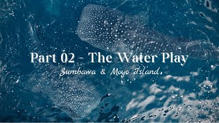 Part 02 - The Water Play @ Sumbawa & Moyo Island 🇮🇩