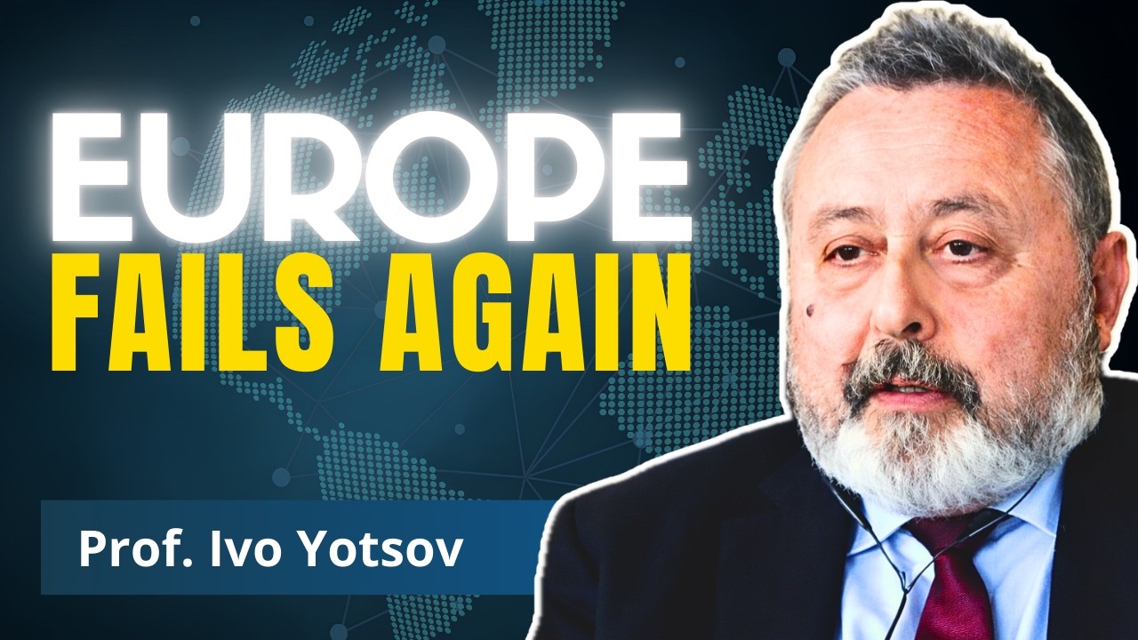 Europe’s Unification Curse Returns AGAIN | Prof. Ivo Yotsov