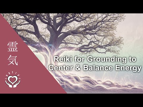 Reiki for Grounding & Earthing | Healing Transmission for Centering and Balancing Energy
