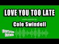 Cole Swindell Love You Too Late Karaoke Version