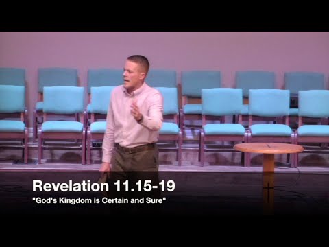 "God's Kingdom is Certain and Sure" - Revelation 11:15-19 (5.11.16) - Pastor Jordan Rogers