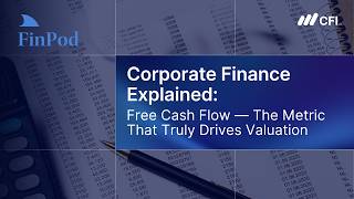 Corporate Finance Explained | Free Cash Flow: The Metric That Truly Drives Valuation