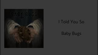 I Told You So - Baby Bugs