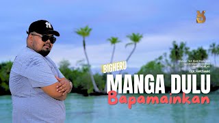 Download lagu Bigheru - Manga Dulu Bapamainkan [ ] mp3