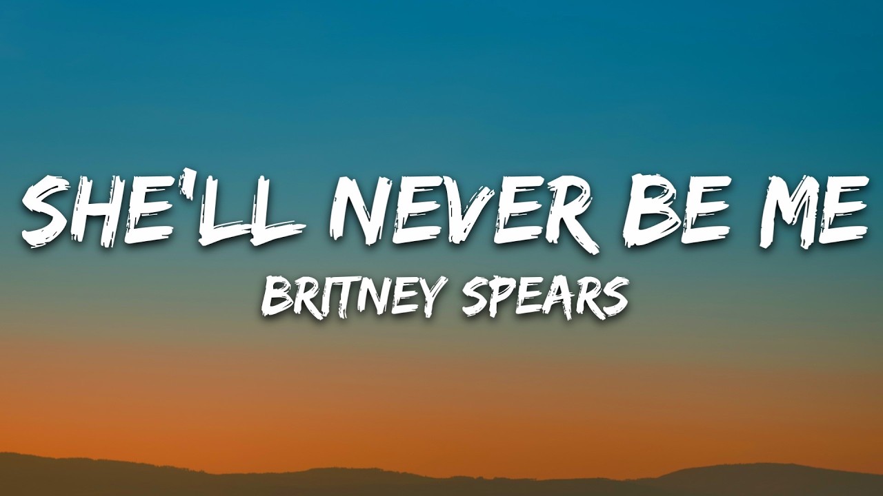 Britney Spears - She'll Never Be Me (Lyrics)