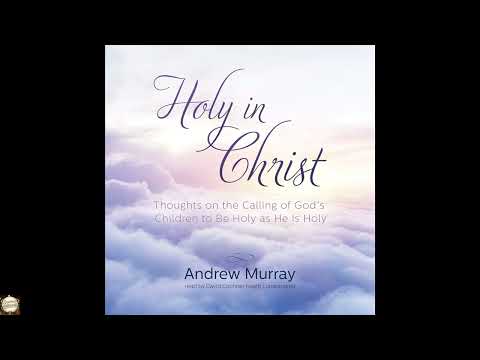 Holy in Christ: Thoughts on the Calling of God's Children to Be Holy as He Is Holy by Andrew Murray — free full audiobook