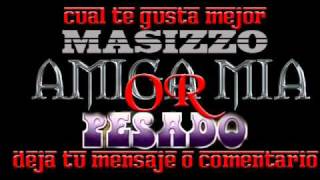 MASIZZO OR PESADO-AMIGA MIA