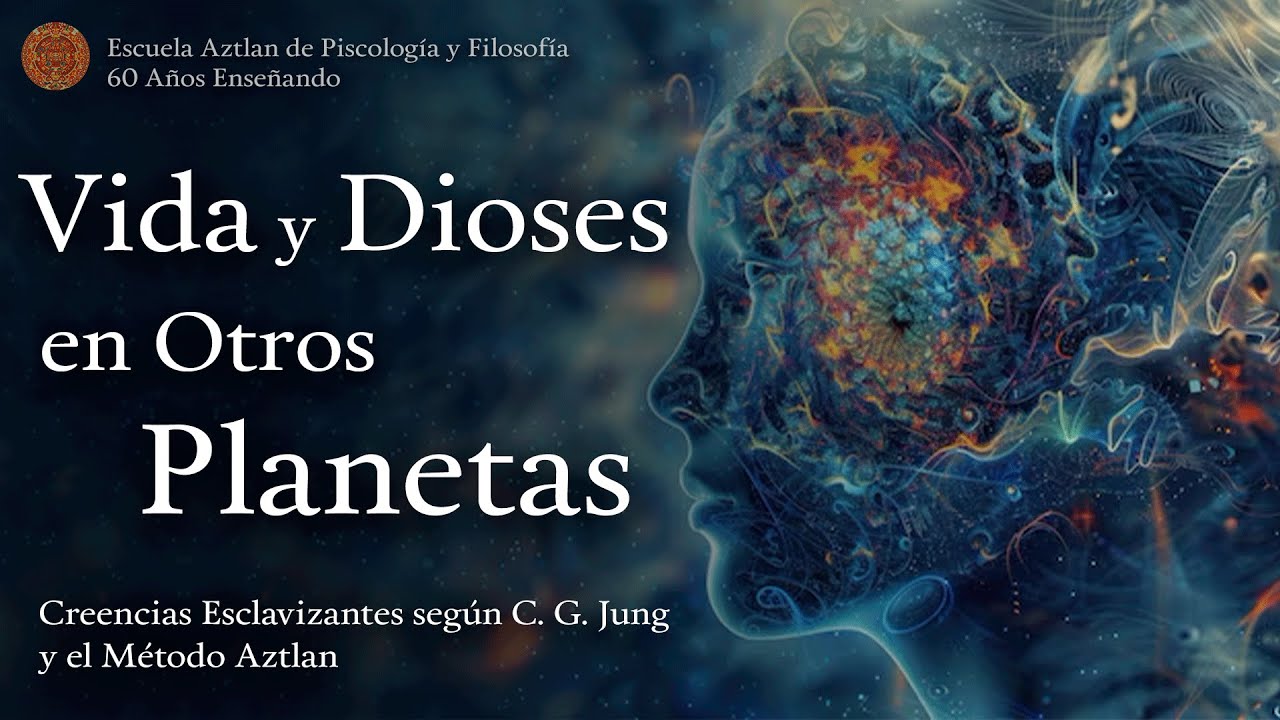 Vida y Dioses en Otros Planetas - Creencias Esclavizantes según C. G. Jung y el Método Aztlan