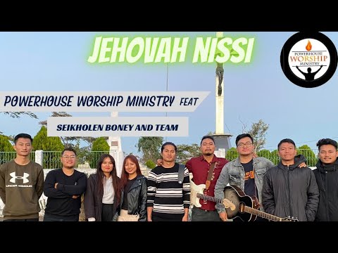 JEHOVAH NISSI- Powerhouse Worship Ministry feat. Seikholen Boney & team