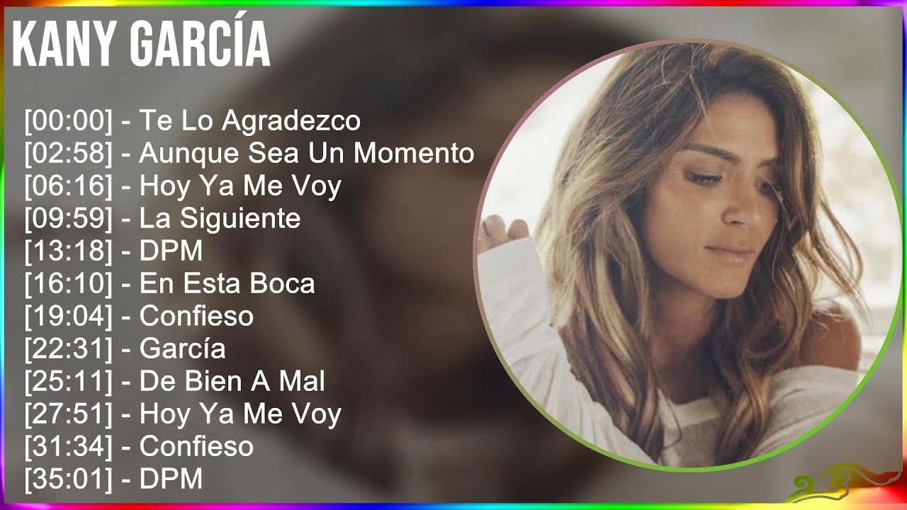 Kany García 2024 MIX Grandes Exitos - Te Lo Agradezco, Aunque Sea Un Momento, Hoy Ya Me Voy, La ...