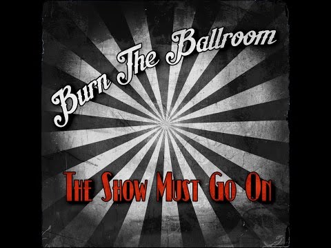 The Show Must Go On by Burn The Ballroom