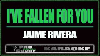 I&#39;ve fallen for you - Jaime Rivera (KARAOKE)