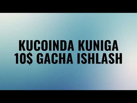 KUCOINDA KUNIGA 10$ GACHA ISHLASH