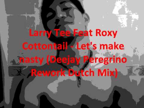 Larry Tee Feat Roxy Cottontail - Let's make nasty (Deejay Peregrino Rework Dutch Mix)