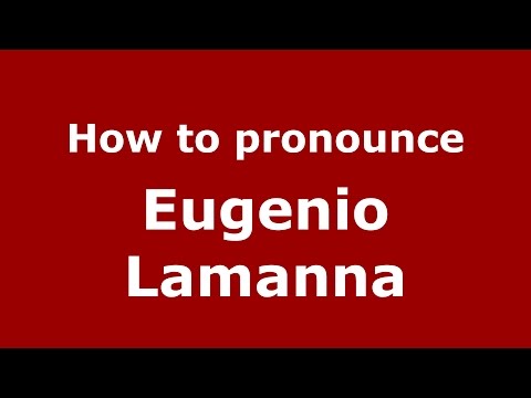 How to pronounce Eugenio Lamanna (Italian/Italy)  - PronounceNames.com