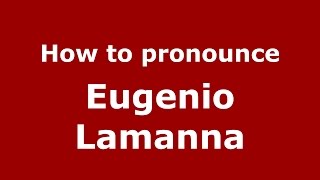 How to pronounce Eugenio Lamanna
