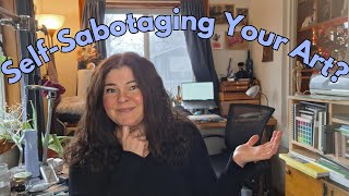 Six Ways Artists Hold Themselves Back!