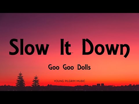 Goo Goo Dolls - Slow It Down (Lyrics) - Magnetic (2013)