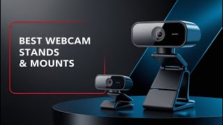 5 Best Webcam Stands & Mounts for Desk & Monitor