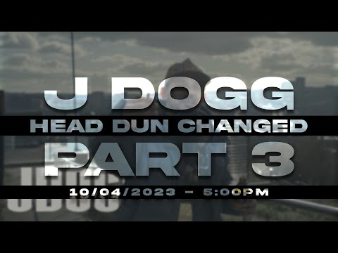 J Dogg - Head Dun Changed Pt. 3