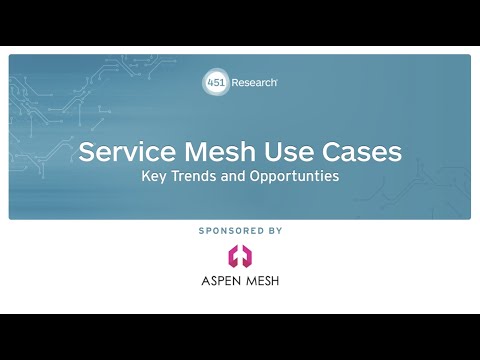 Service Mesh Use Cases & Trends with 451 Research