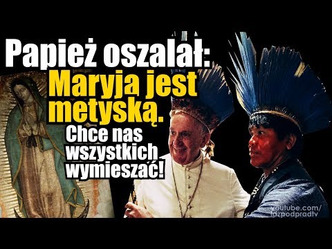 Papież oszalał: Maryja jest metyską. Chce nas wszystkich wymieszać! IDŹ POD PRĄD NA ŻYWO 2019.12.13