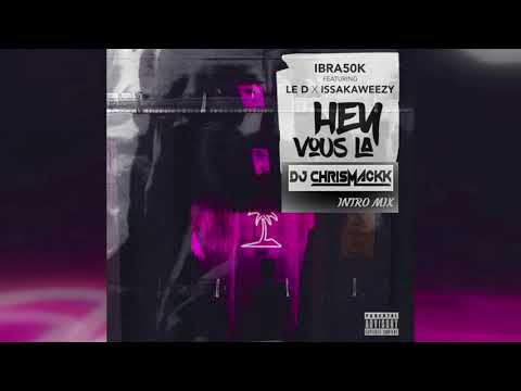 Ibra50K Feat LE D X Issakaweezy - HEY VOUS LA ( Dj Chrismackk Intro Edit )