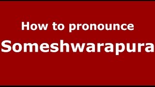 How to pronounce Someshwarapura