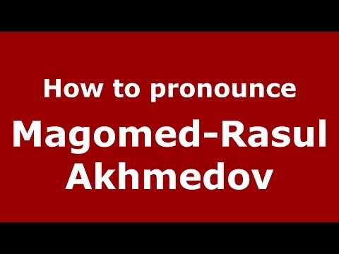 How to pronounce Magomed-Rasul Akhmedov (Russian/Russia)  - PronounceNames.com