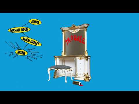 Aluna, Michael Brun & Alicai Harley - Trouble (Official Full Stream)