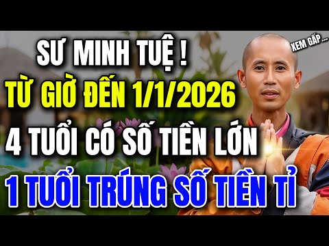 SƯ MINH TỆ CHỈ RÕ: TỪ GIỜ ĐẾN 1/1/2026, 4 TUỔI NÀY SẮP CÓ SỐ TIỀN LỚN, 1 TUỔI TRÚNG SỐ -Lời Phật Dạy