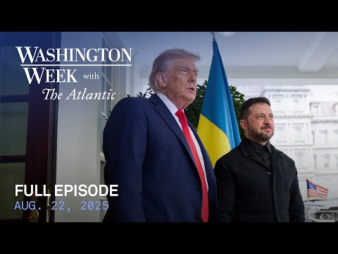 Washington Week with The Atlantic full episode, Aug. 22, 2025