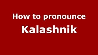 How to pronounce Kalashnik