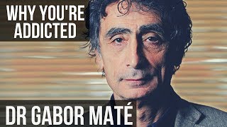 DR GABOR MATÉ - WHY YOU ARE ADDICTED | PART 1/2 | London Real