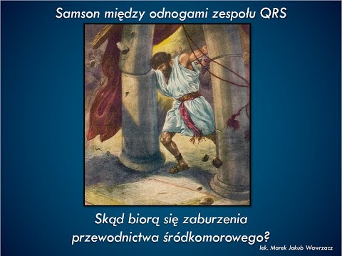 Odc. 8 Samson między odnogami zespołu QRS. Skąd biorą się zaburzenia przewodnictwa śródkomorowego