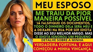 MEU ESPOSO ME TRAIU DA PIOR MANEIRA POSSÍVEL 'JÁ FALSIFIQUEI OS DOCUMENTOS, TODO O DINHEIRO DELA...