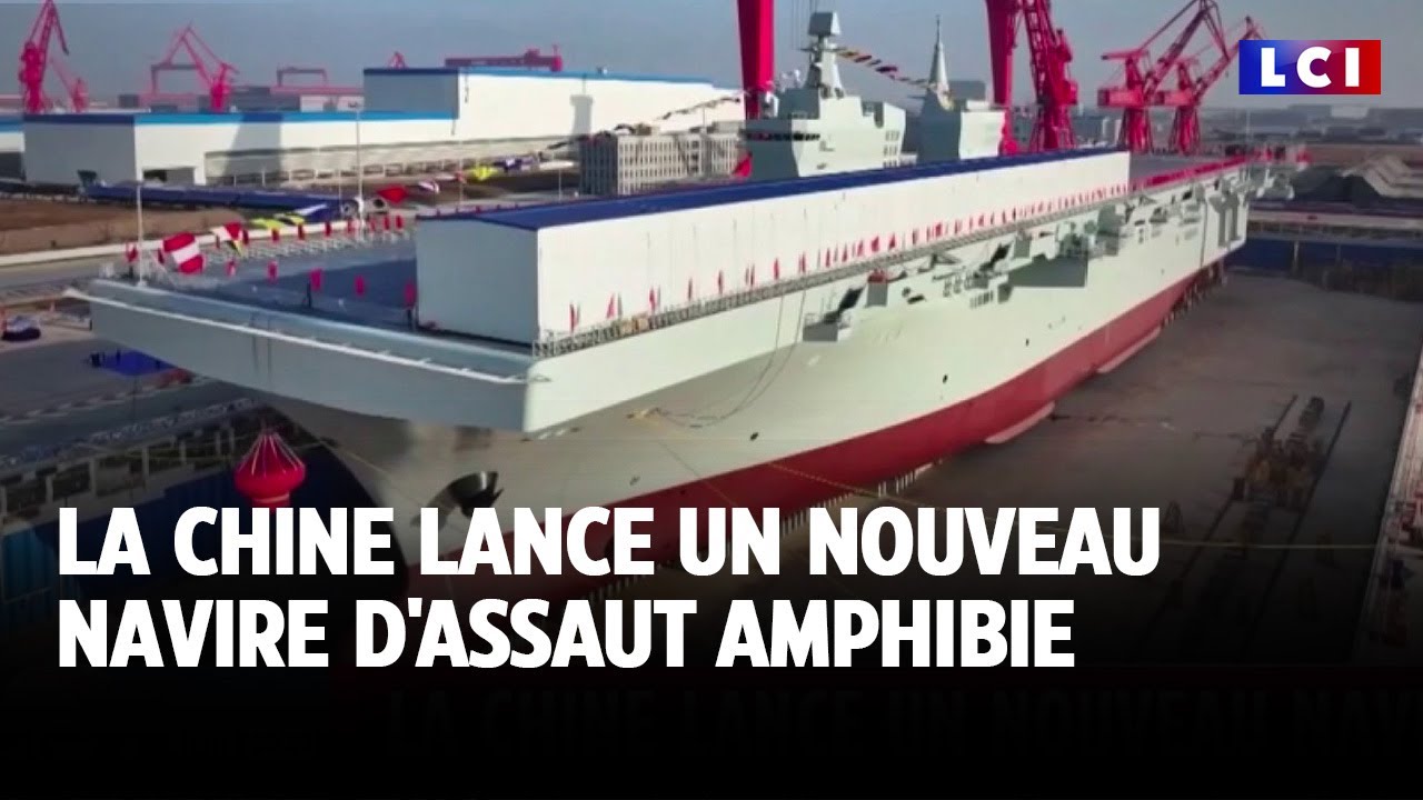 La Chine lance un nouveau navire d'assaut Amphibie｜LCI