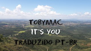 It&#39;s You - TobyMac (traduzido pt-br)