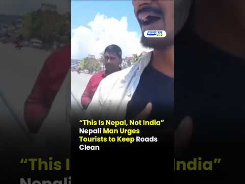 “This Is Nepal, Not India” Nepali Man Urges Tourists to Keep Roads Clean