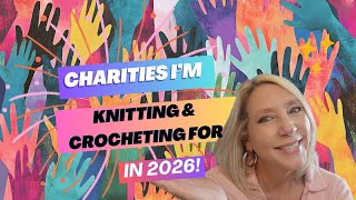My 2026 Charity Recipients for Crochet and Knit Kindness @ShezgotYarn @JuanTheYarnAddict #charity