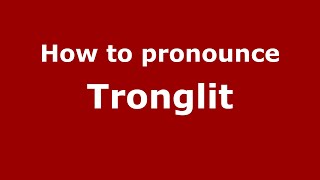 How to pronounce Tronglit